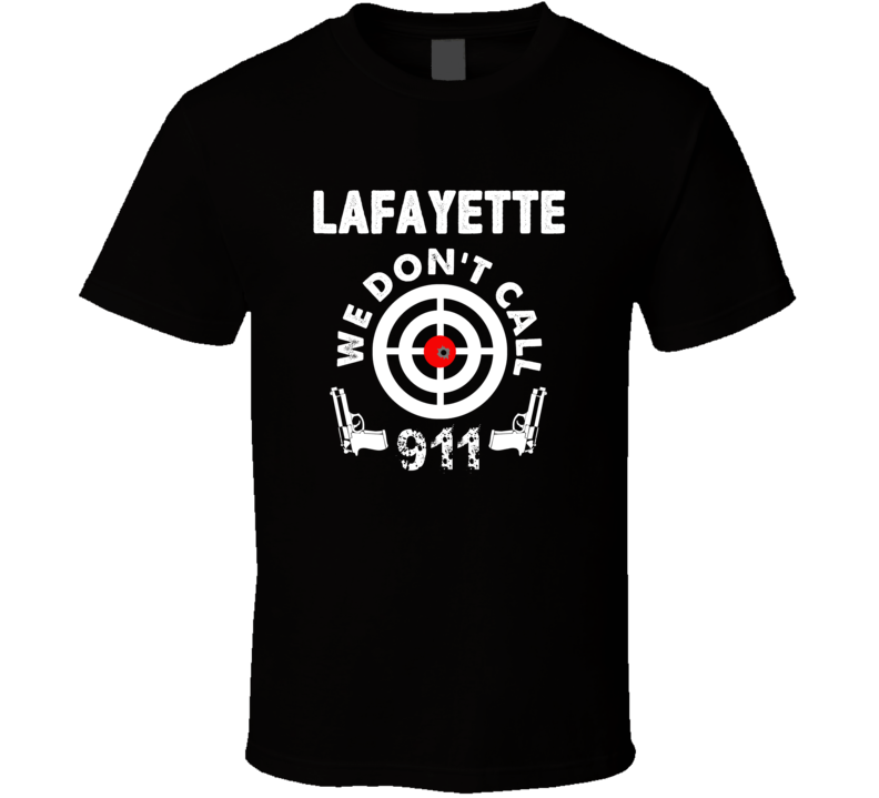 Lafayette We Dont Call 911 Second Amendment City T Shirt