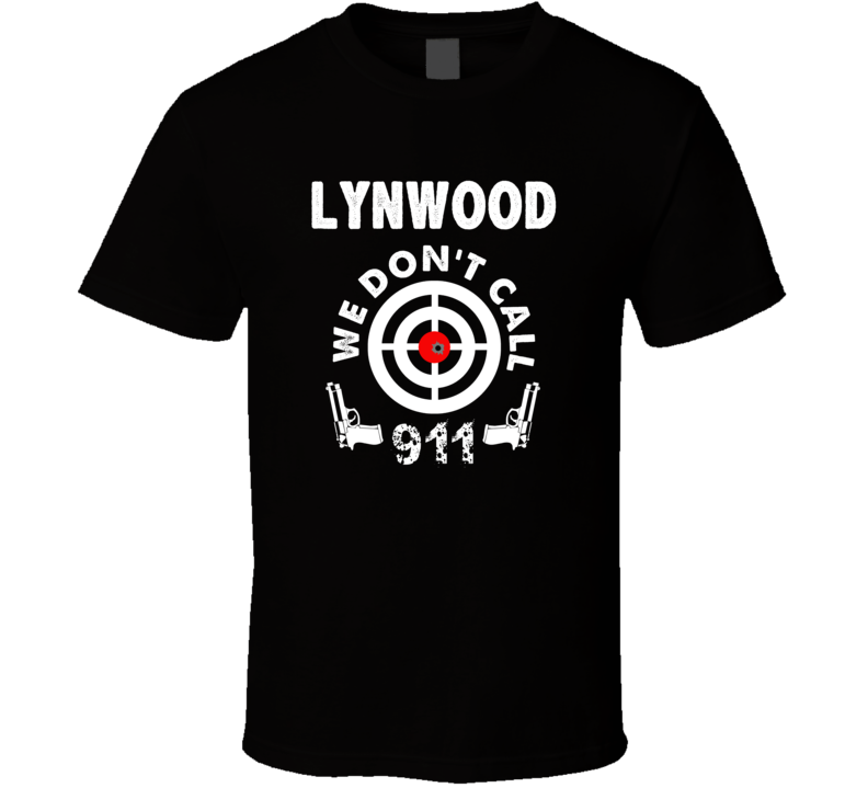 Lynwood We Dont Call 911 Second Amendment City T Shirt