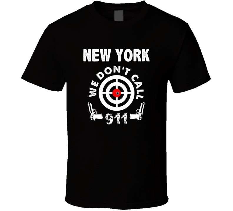 New York We Dont Call 911 Second Amendment City T Shirt