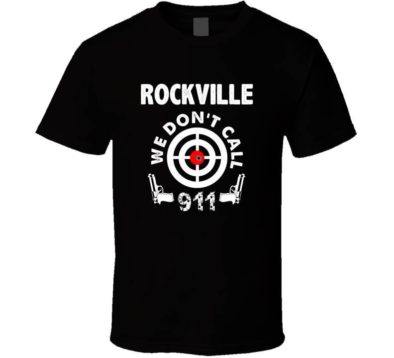 Rockville We Dont Call 911 Second Amendment City T Shirt Rockville We Dont Call 911 Second Amendment City T Shirt