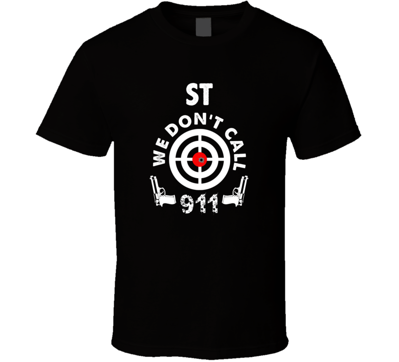 St We Dont Call 911 Second Amendment City T Shirt St We Dont Call 911 Second Amendment City T Shirt