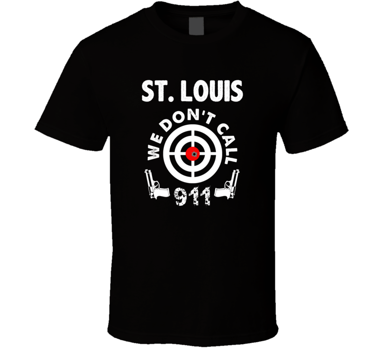 St Louis We Dont Call 911 Second Amendment City T Shirt