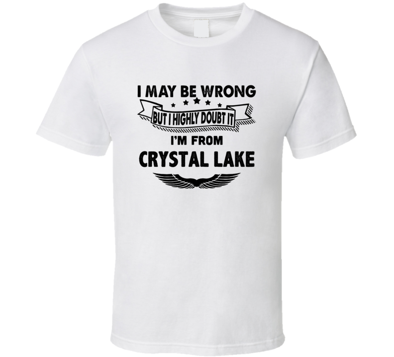 Crystal Lake I May Be Wrong But I Doubt It Im From Hometown City T Shi Crystal Lake I May Be Wrong But I Doubt It Im From Hometown City T Shi