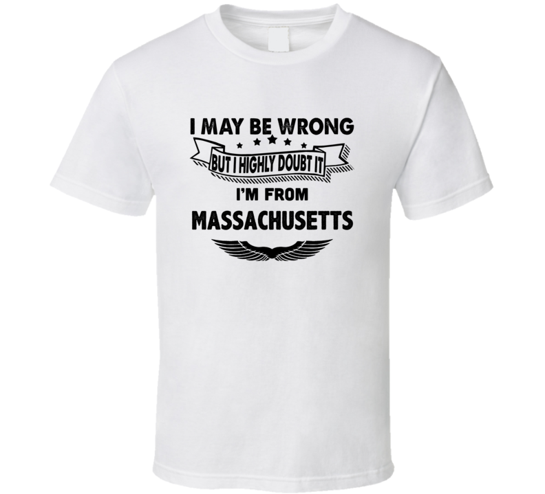 Massachusetts I May Be Wrong But I Doubt It Im From Hometown City T Sh Massachusetts I May Be Wrong But I Doubt It Im From Hometown City T Sh