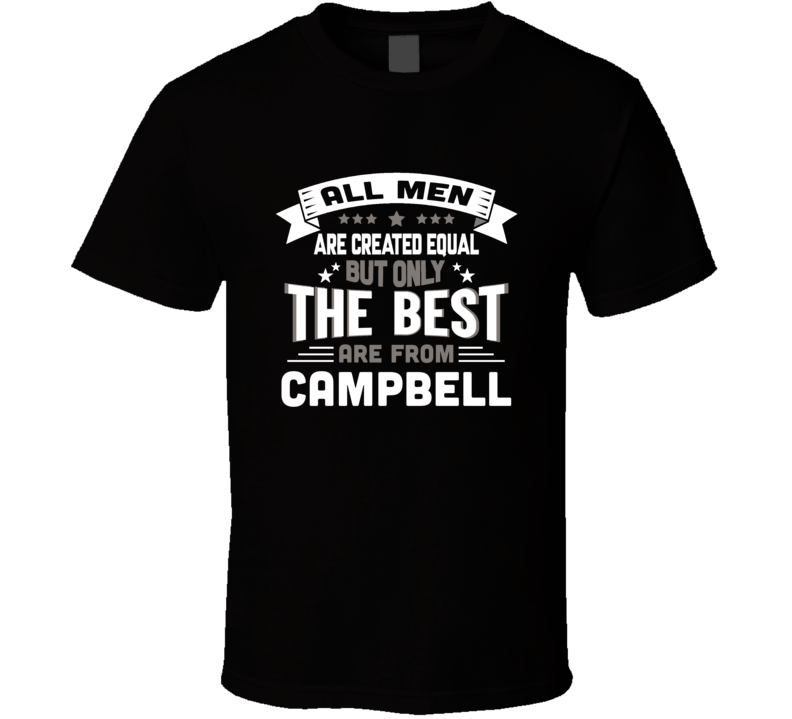 Campbell All Men Created Equal The Best Are From Hometown City T Shirt Campbell All Men Created Equal The Best Are From Hometown City T Shirt