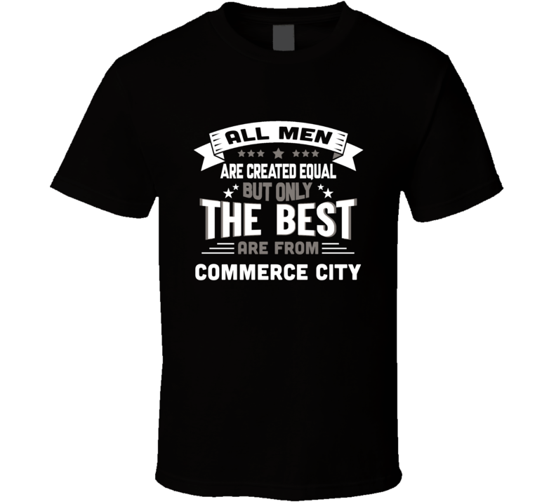 Commerce City All Men Created Equal The Best Are From Hometown City T 