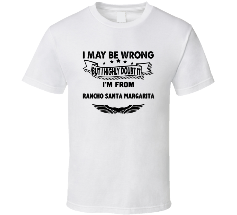 Rancho Santa Margarita I May Be Wrong But I Doubt It Im From Hometown Rancho Santa Margarita I May Be Wrong But I Doubt It Im From Hometown