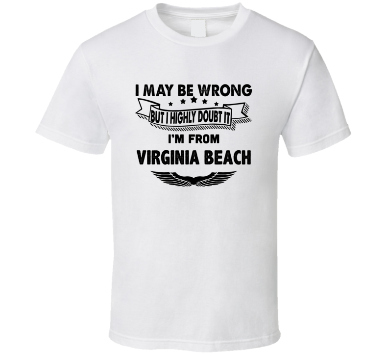 Virginia Beach I May Be Wrong But I Doubt It Im From Hometown City T S Virginia Beach I May Be Wrong But I Doubt It Im From Hometown City T S