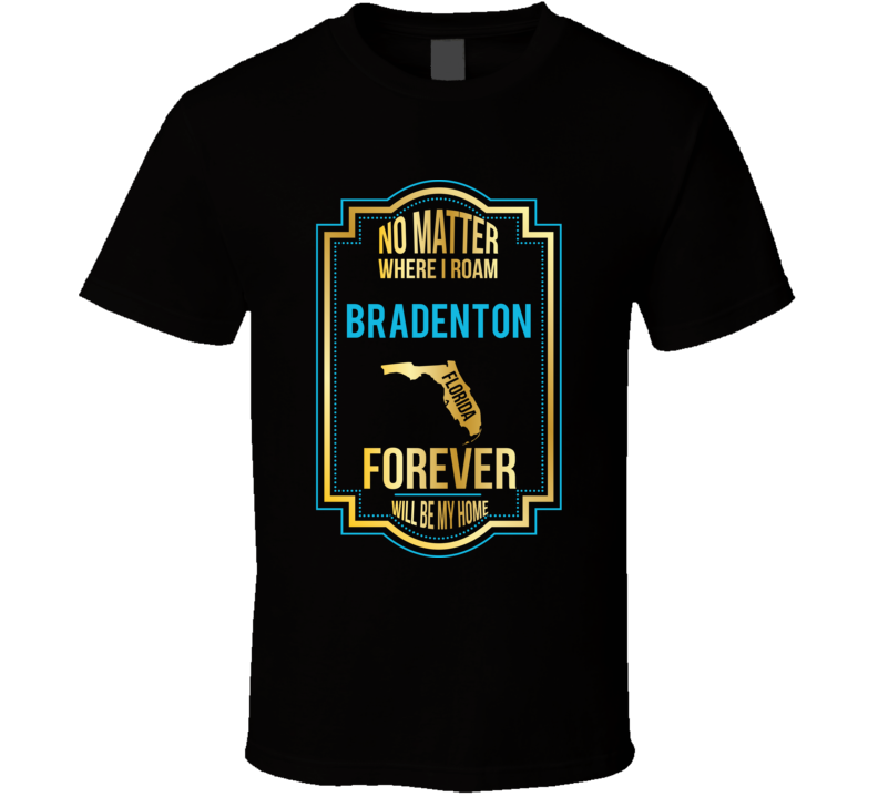 No Matter Where I Roam Bradenton Florida Forever Will Be My Home