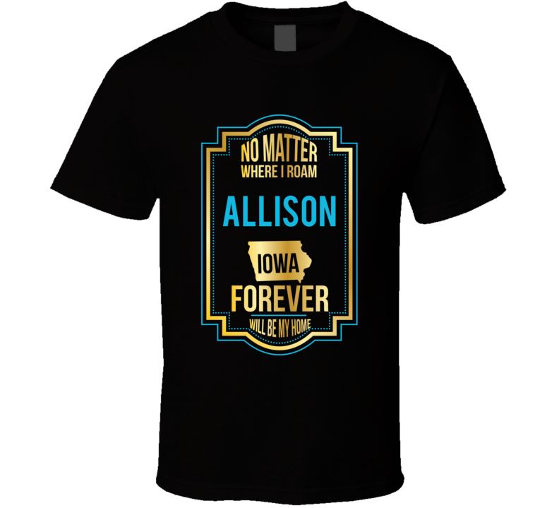 No Matter Where I Roam Allison Iowa Will Forever Be My Home No Matter Where I Roam Allison Iowa Will Forever Be My Home