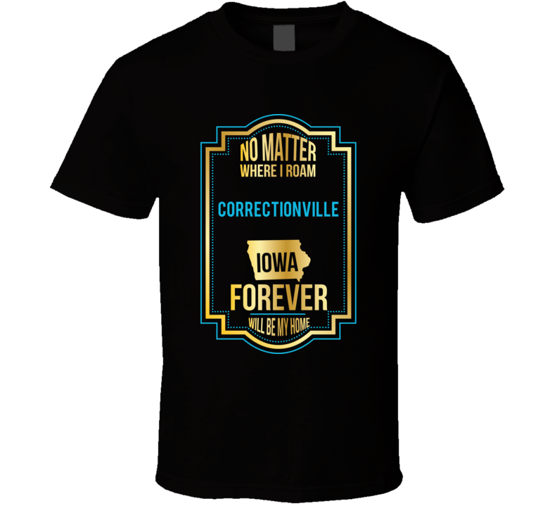 No Matter Where I Roam Correctionville Iowa Will Forever Be My Home No Matter Where I Roam Correctionville Iowa Will Forever Be My Home