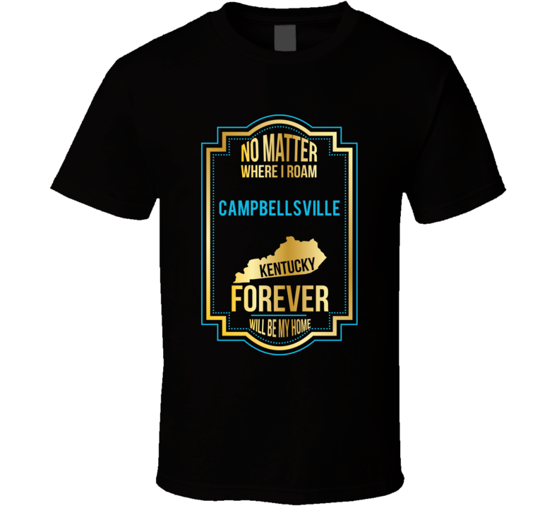 No Matter Where I Roam Campbellsville Kentucky Forever Will Be My Home No Matter Where I Roam Campbellsville Kentucky Forever Will Be My Home
