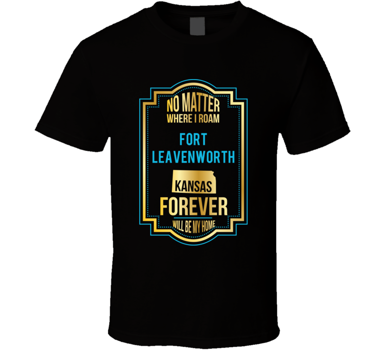 No Matter Where I Roam Fort Leavenworth Kansas Forever Will Be My Home No Matter Where I Roam Fort Leavenworth Kansas Forever Will Be My Home
