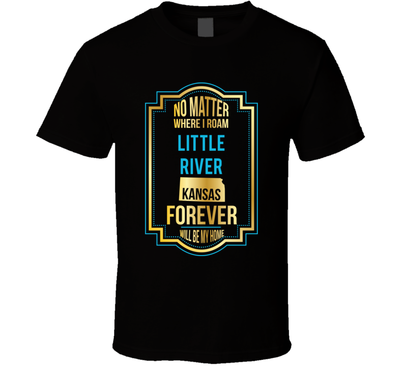 No Matter Where I Roam Little River Kansas Forever Will Be My Home No Matter Where I Roam Little River Kansas Forever Will Be My Home