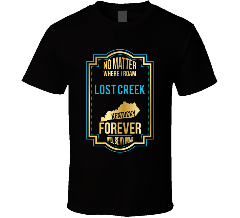 No Matter Where I Roam Lost Creek Kentucky Forever Will Be My Home T S No Matter Where I Roam Lost Creek Kentucky Forever Will Be My Home T S