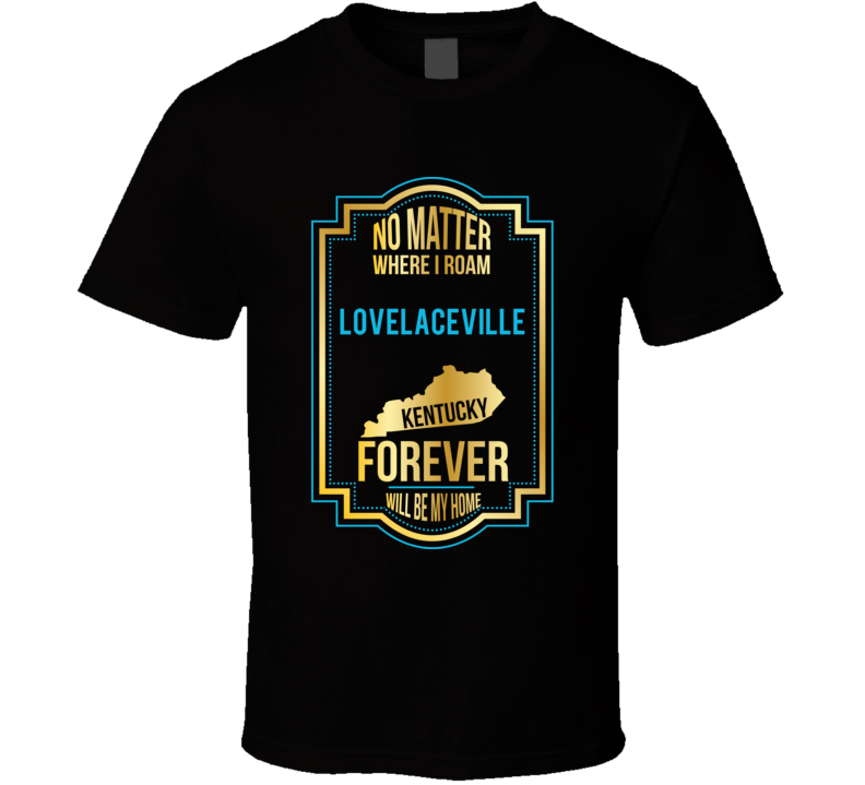 No Matter Where I Roam Lovelaceville Kentucky Forever Will Be My Home No Matter Where I Roam Lovelaceville Kentucky Forever Will Be My Home