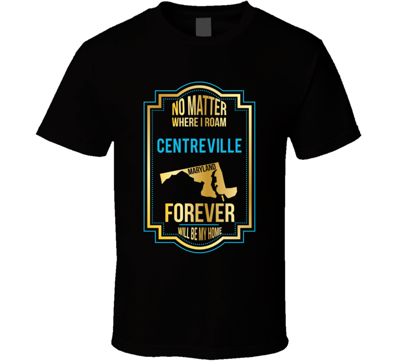 No Matter Where I Roam Centreville Maryland Forever Will Be My Home T 