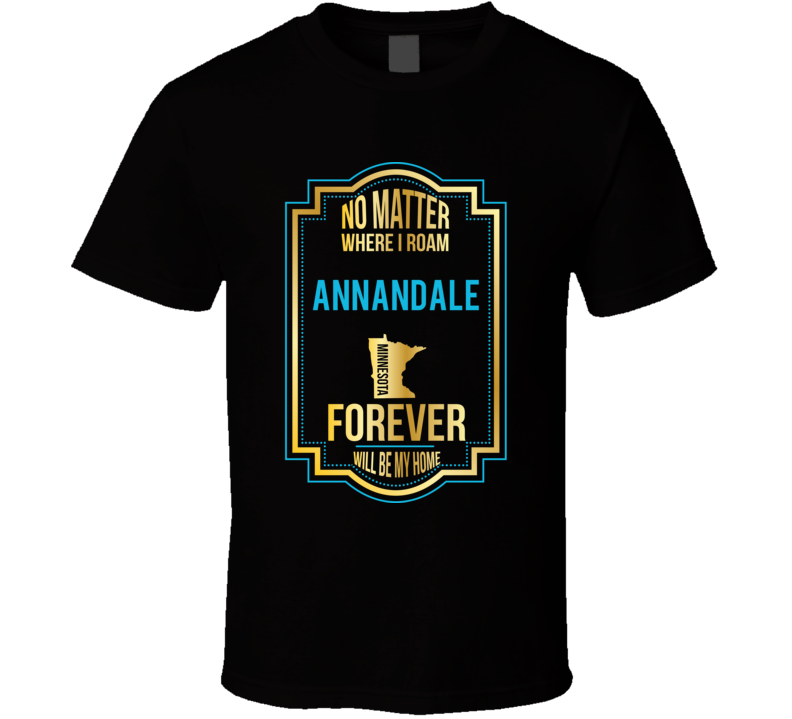 No Matter Where I Roam Annandale Minnesota Forever Will Be My Home T S