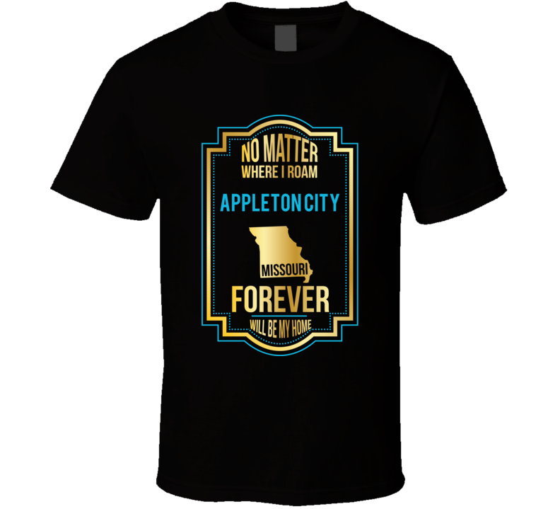 No Matter Where I Roam Appleton City Missouri Forever Will Be My Home 