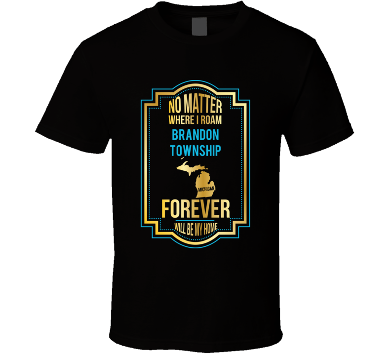 No Matter Where I Roam Brandon Township Michigan Forever Will Be My Ho No Matter Where I Roam Brandon Township Michigan Forever Will Be My Ho