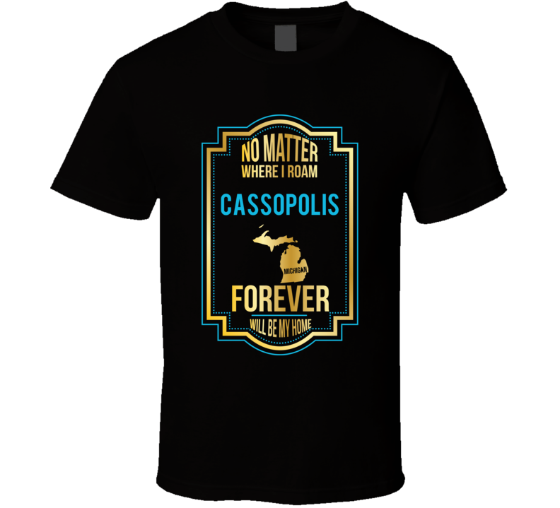 No Matter Where I Roam Cassopolis Michigan Forever Will Be My Home T S No Matter Where I Roam Cassopolis Michigan Forever Will Be My Home T S
