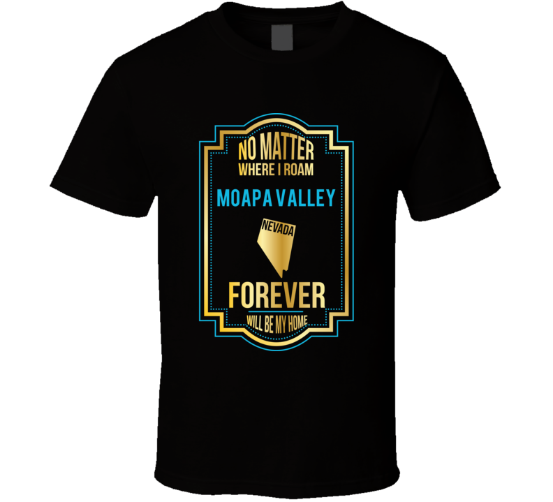 No Matter Where I Roam Moapa Valley Nevada Forever Will Be My Home T S
