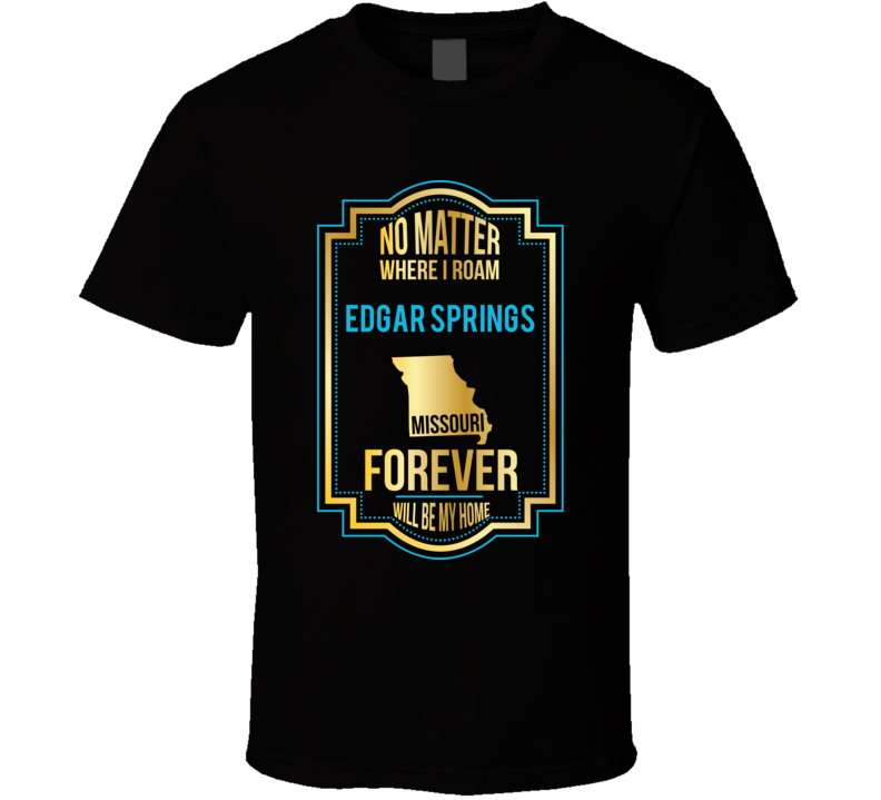 No Matter Where I Roam Edgar Springs Missouri Forever Will Be My Home No Matter Where I Roam Edgar Springs Missouri Forever Will Be My Home