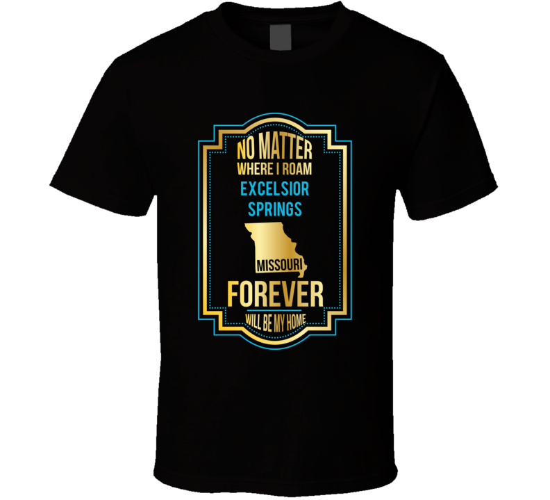 No Matter Where I Roam Excelsior Springs Missouri Forever Will Be My H