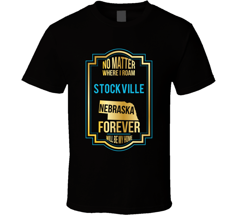 No Matter Where I Roam Stockville Nebraska Forever Will Be My Home T S No Matter Where I Roam Stockville Nebraska Forever Will Be My Home T S