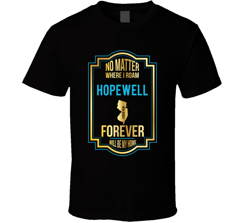 No Matter Where I Roam Hopewell New Jersey Forever Will Be My Home T S