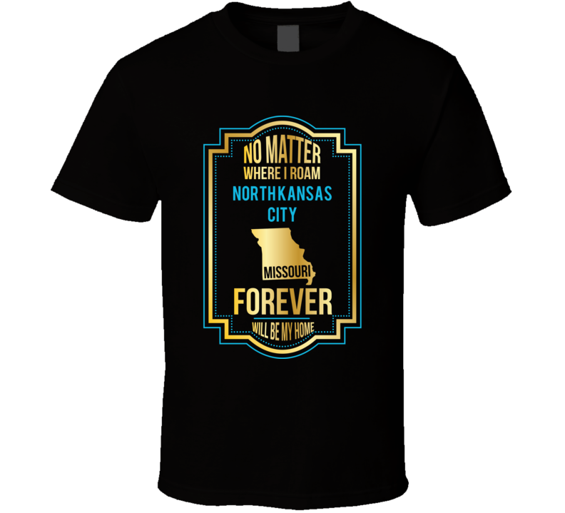 No Matter Where I Roam North Kansas City Missouri Forever Will Be My H No Matter Where I Roam North Kansas City Missouri Forever Will Be My H