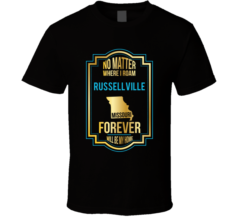 No Matter Where I Roam Russellville Missouri Forever Will Be My Home T