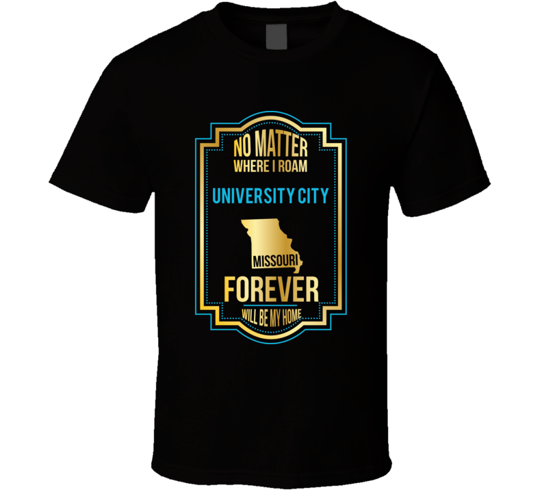 No Matter Where I Roam University City Missouri Forever Will Be My Hom