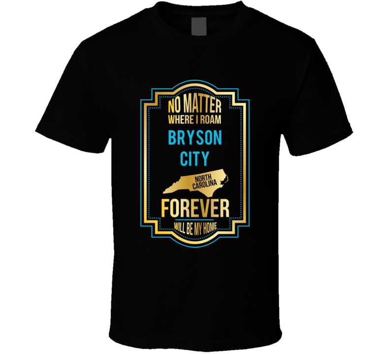 No Matter Where I Roam Bryson City North Carolina Forever Will Be My H