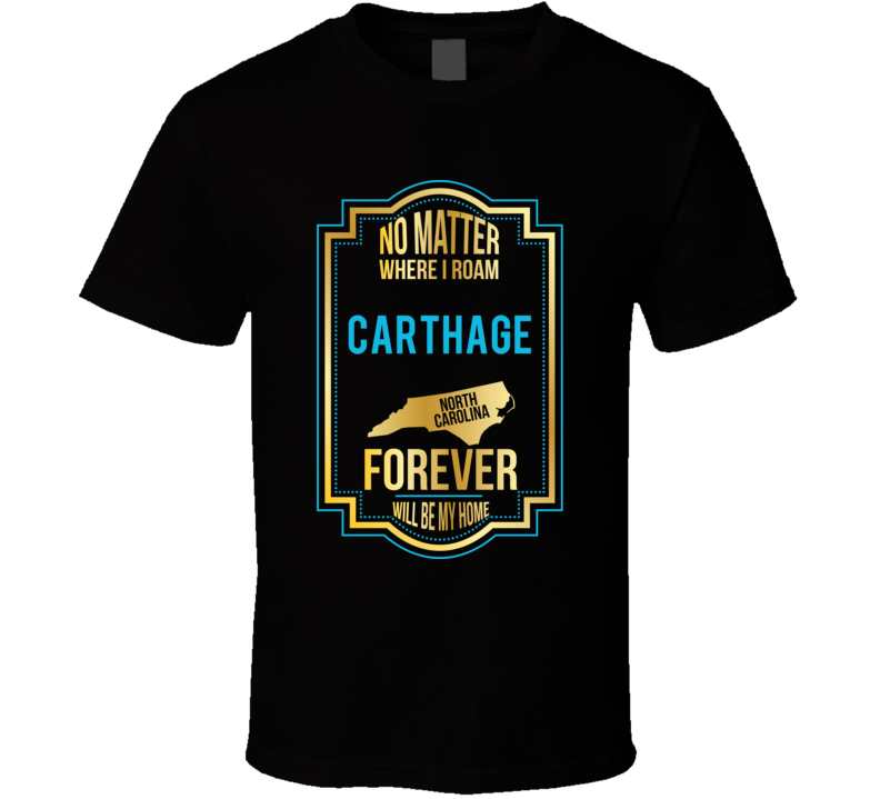 No Matter Where I Roam Carthage North Carolina Forever Will Be My Home