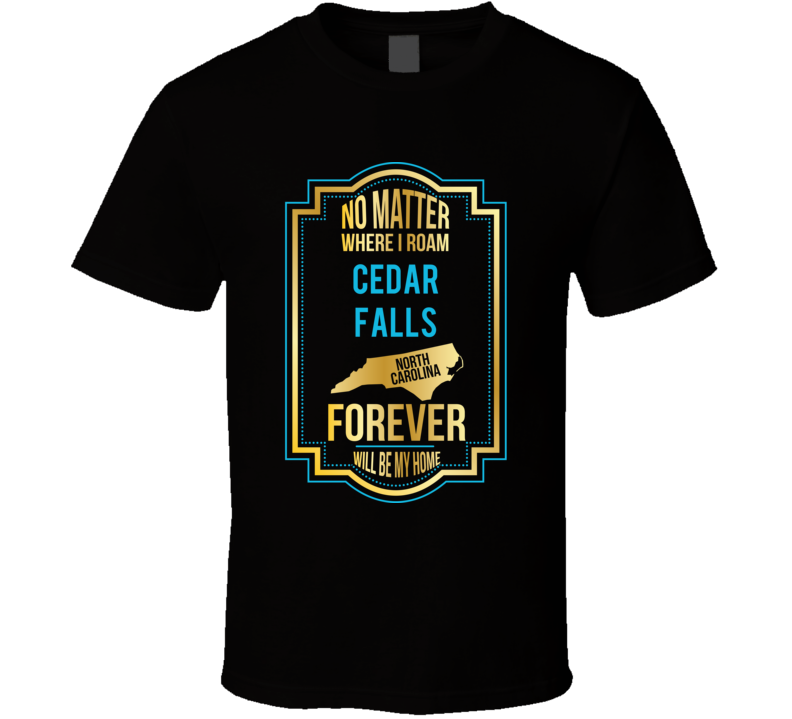 No Matter Where I Roam Cedar Falls North Carolina Forever Will Be My H