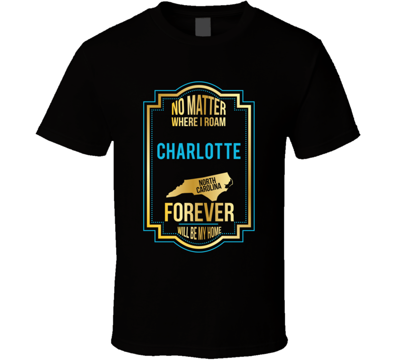 No Matter Where I Roam Charlotte North Carolina Forever Will Be My Hom