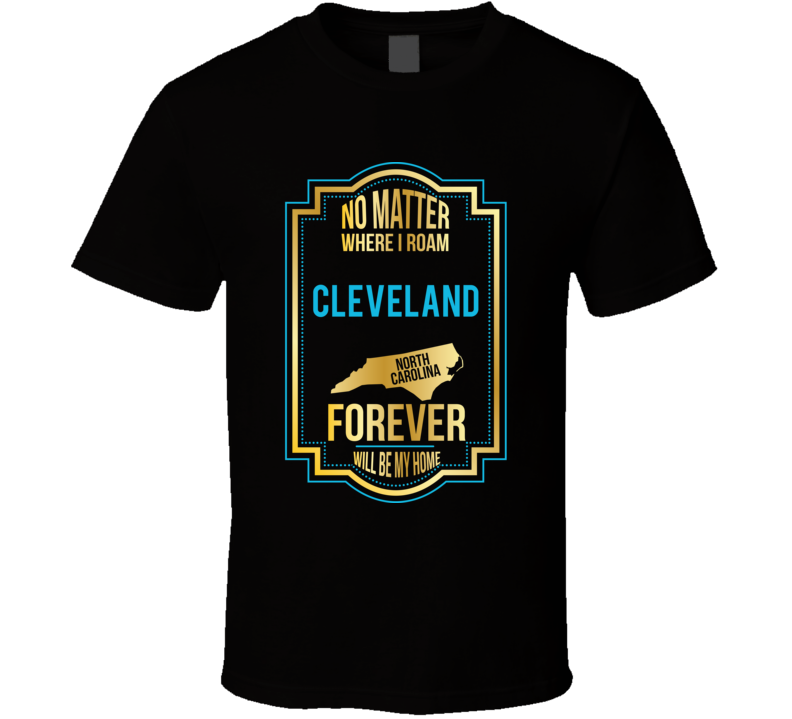 No Matter Where I Roam Cleveland North Carolina Forever Will Be My Hom