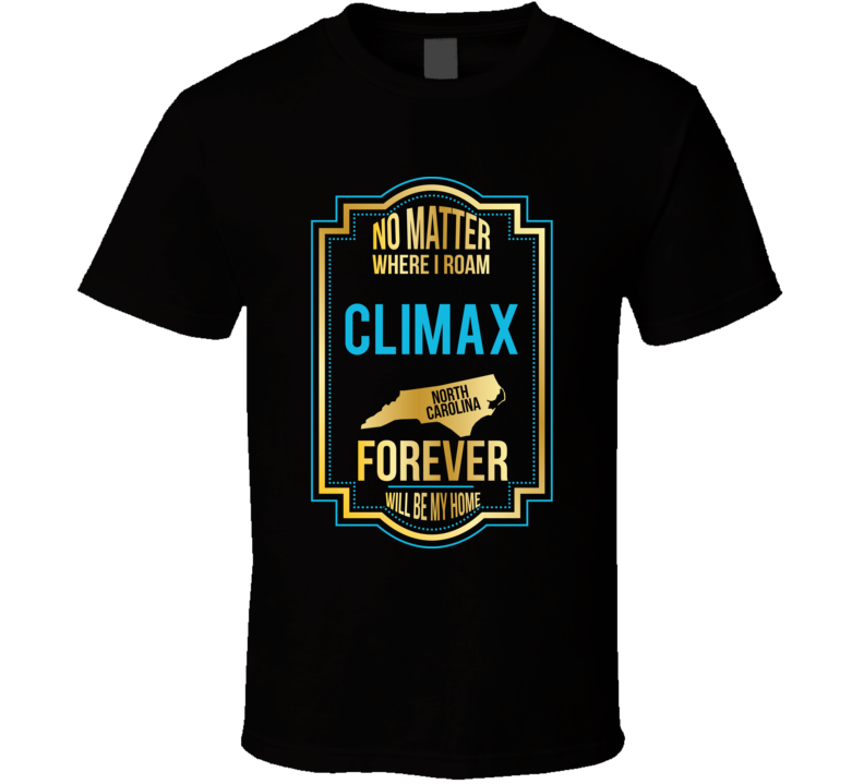 No Matter Where I Roam Climax North Carolina Forever Will Be My Home T