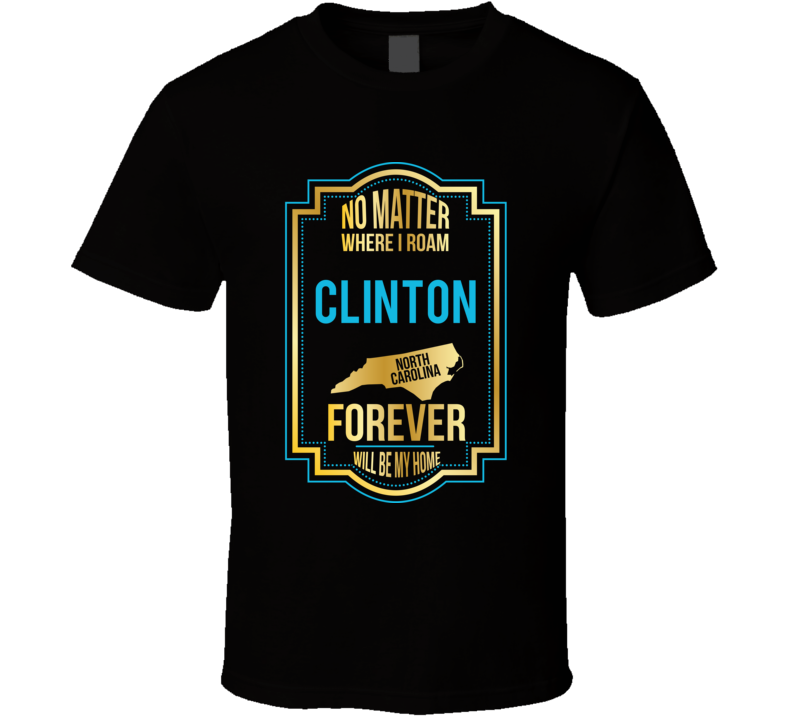 No Matter Where I Roam Clinton North Carolina Forever Will Be My Home 