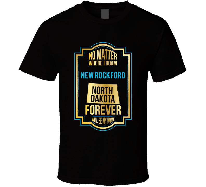 No Matter Where I Roam New Rockford North Dakota Forever Will Be My Ho