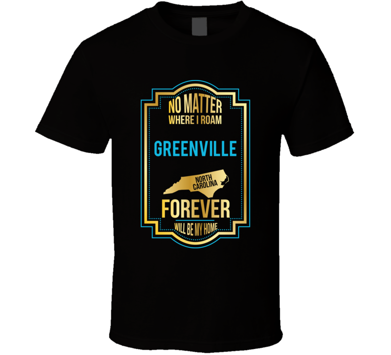No Matter Where I Roam Greenville North Carolina Forever Will Be My Ho No Matter Where I Roam Greenville North Carolina Forever Will Be My Ho