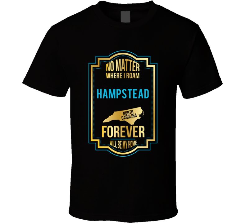 No Matter Where I Roam Hampstead North Carolina Forever Will Be My Hom