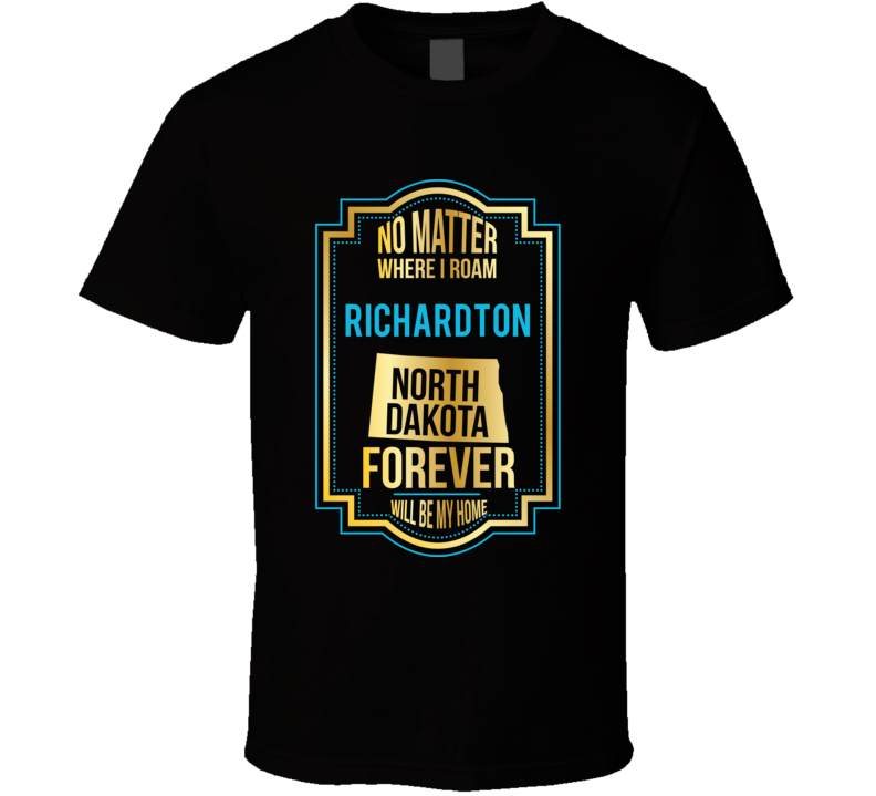 No Matter Where I Roam Richardton North Dakota Forever Will Be My Home
