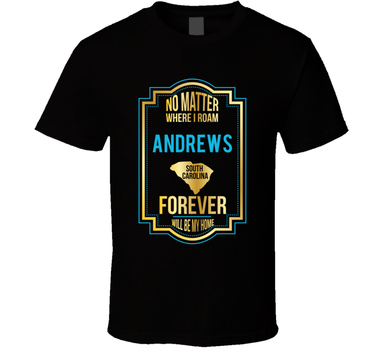 No Matter Where I Roam Andrews South Carolina Forever Will Be My Home No Matter Where I Roam Andrews South Carolina Forever Will Be My Home