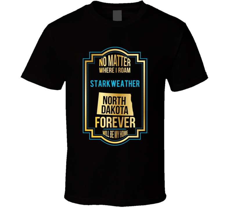 No Matter Where I Roam Starkweather North Dakota Forever Will Be My Ho