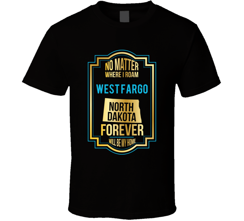 No Matter Where I Roam West Fargo North Dakota Forever Will Be My Home No Matter Where I Roam West Fargo North Dakota Forever Will Be My Home
