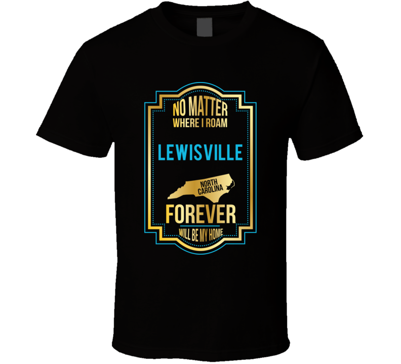 No Matter Where I Roam Lewisville North Carolina Forever Will Be My Ho No Matter Where I Roam Lewisville North Carolina Forever Will Be My Ho
