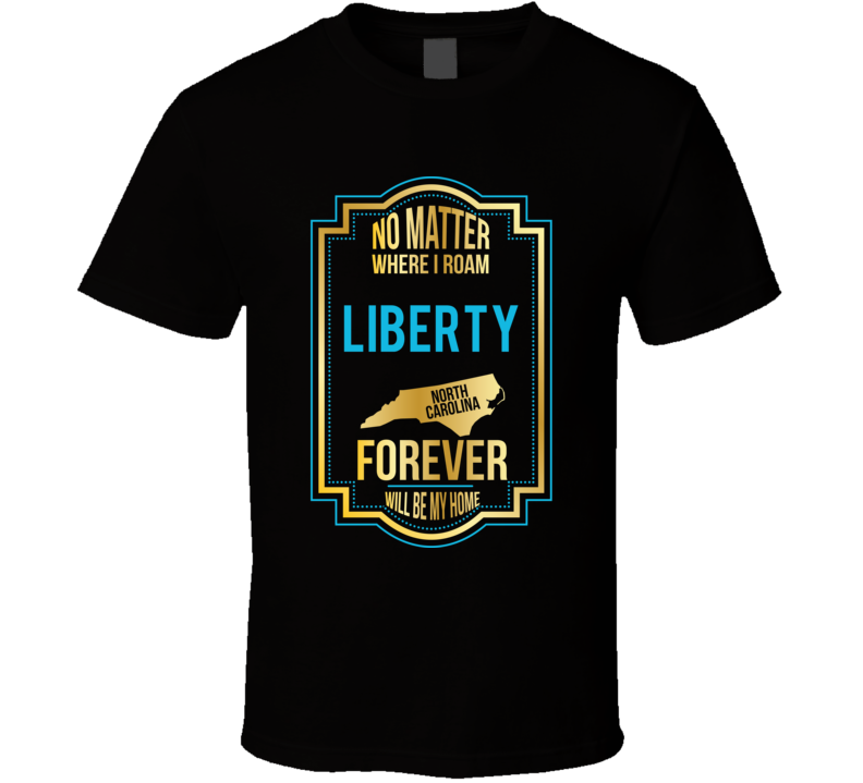 No Matter Where I Roam Liberty North Carolina Forever Will Be My Home No Matter Where I Roam Liberty North Carolina Forever Will Be My Home
