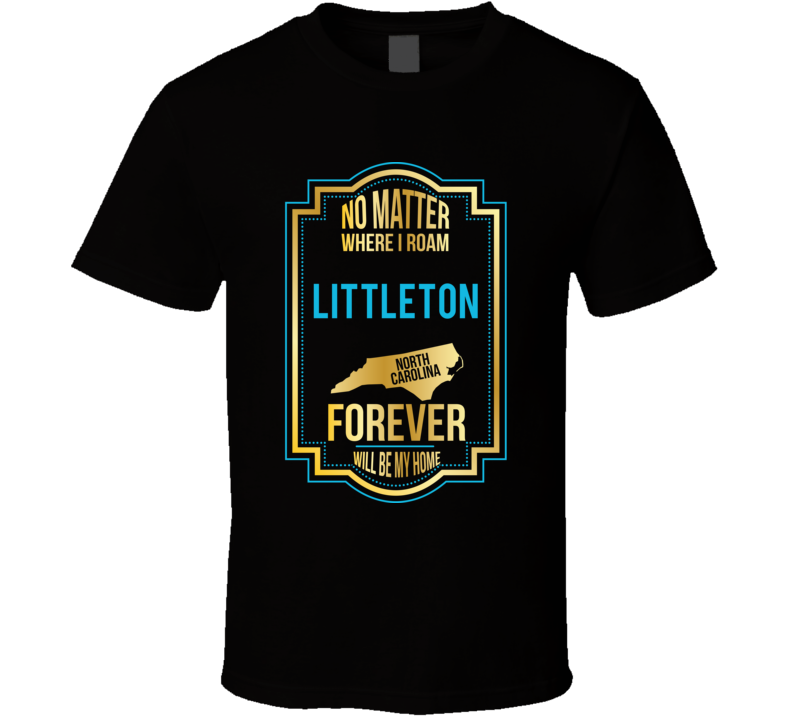 No Matter Where I Roam Littleton North Carolina Forever Will Be My Hom No Matter Where I Roam Littleton North Carolina Forever Will Be My Hom
